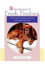 For the Love of Fresh Feeding: A complete guide to feeding raw and home cooked meals for dogs and cats - Image 2